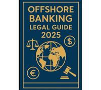 Offshore Banking Legal Guide 2025: Tax-Friendly Strategies & International Banking Solutions for Expats & Entrepreneurs: Protect assets and reduce taxes legally with offshore banking strategies.