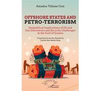 Offshore states and petro-terrorism Geopolitical Implications of Oil and Gas Discoveries and Security Challenges inf the Gulf of Guinea - Amadou Tidiane Cissé - L'harmattan - broché - Etude
