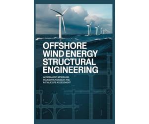 OFFSHORE WIND ENERGY STRUCTURAL ENGINEERING: Aeroelastic Modeling Foundation Design and Fatigue Life Assessment