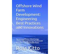 Offshore Wind Farm Development: Engineering Best Practices and Innovations: Harnessing Offshore Wind Energy: Cutting-Edge Engineering Practices and Innovations for Sustainable Power