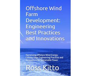 Offshore Wind Farm Development: Engineering Best Practices and Innovations: Harnessing Offshore Wind Energy: Cutting-Edge Engineering Practices and Innovations for Sustainable Power