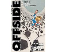 Andrei S. Markovits et Steven L. Hellerman – Offside : Soccer and American Exceptionalism