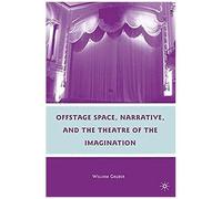 Offstage Space, Narrative, And The Theatre Of The Imagination