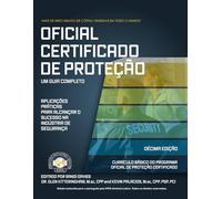 Oficial de Proteção Certificado: Guia Completo de Aplicações Práticas para o Sucesso na Indústria da Segurança (Versão em português)