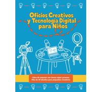 Oficios Creativos y Tecnología Digital para Niños: ibro de colorear con líneas súper gruesas: Más de 40 diseños de estudio de música, video, ilustración y ciclismo para pequeños creadores