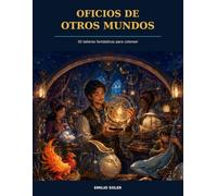 Oficios de otros mundos: 30 talleres fantásticos para colorear