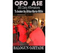 Ofo Ase: 365 Daily Affirmations to Awaken the Afrikan Warrior Within