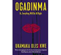 Ogadinma: Or, Everything Will Be All Right