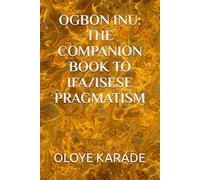 OGBON INU: THE COMPANION BOOK TO IFA/ISESE PRAGMATISM