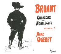 Ogeret, Marc - Bruant : Chansons et Monologues, Volume 2