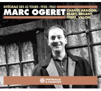 Ogeret, Marc - CHANTE ARAGON, BÉART, BRUANT, FERRÉ, VILLON,…: INTÉGRALE DES 45 TOURS : 1958 - 1962