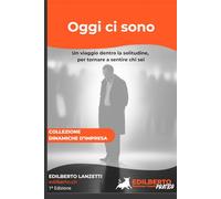 Oggi ci sono.: Un viaggio dentro la solitudine, per tornare a sentire chi sei.