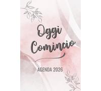 Oggi Comincio Agenda 2026: Ottimizza il tuo tempo con planner completi, citazioni motivazionali, riflessioni stagionali e cura di sè