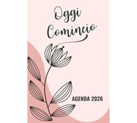 Oggi Comincio Agenda 2026: Planner semplice per routine e organizzazione quotidiana