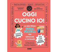 Oggi cucino io! La prima guida pratica per imparare a cucinare. Ediz. a colori