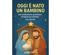 Oggi è nato un bambino: Una meditazione quotidiana di Natale per bambini Con attività