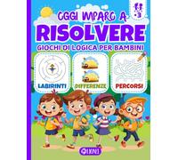 Oggi Imparo a Risolvere - Giochi di Logica per Bambini: Impara a Divertirti con Unisci i Puntini, Labirinti e Percorsi - Quiz ed Enigmi per Allenare ... Giochi e Passatempi con il Metodo Montessori