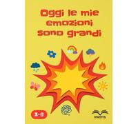 Oggi le mie emozioni sono grandi: Accogliere le emozioni - capire ciò che vive dentro di sé