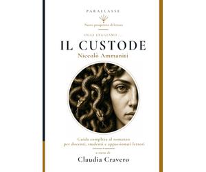 OGGI LEGGIAMO "IL CUSTODE" DI NICCOLÒ AMMANITI - Guida completa al romanzo per docenti, studenti e appassionati lettori: Analisi, riassunti, percorsi ... educazione civica, attività e verifiche.
