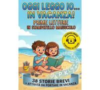 OGGI LEGGO IO… IN VACANZA!: 38 Storie Brevi e Semplici di Avventure Estive e Amicizie per Imparare a Leggere Divertendosi anche d’Estate - Con ... Integrate per Stimolare l’Autonomia. 6-8 Anni