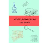OGGI MI ORGANIZZO - università edition: Planner universitario giornaliero - Organizza studio, esami e obiettivi - schedule giornaliero - calendario - idea regalo - A4 - spazio note