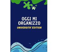 OGGI MI ORGANIZZO - università edition: Planner universitario giornaliero - Organizza studio, esami e obiettivi - schedule giornaliero - calendario - idea regalo - A4 - spazio note