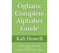 Ogham: Complete Alphabet Guide: Letters, Names, and English Equivalents. An Introduction to Ancient Irish Writing
