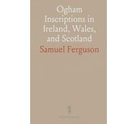 Ogham Inscriptions in Ireland, Wales, and Scotland