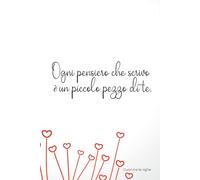 Ogni pensiero che scrivo è un piccolo pezzo di te.: Cuori tra le righe