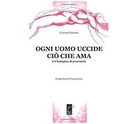 Ogni Uomo Uccide Ciò Che Ama