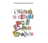 OGNUNO SI ESPRIME CON IL PROPRIO CARATTERE: Compagnia della Parola Libera