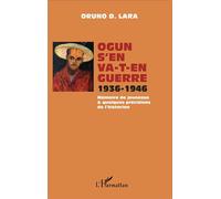 Oruno Lara – Ogun s'en va-t-en guerre 1936-1946 – Mémoire de jeunesse & quelques précisions de l'historien – Broché