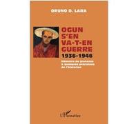 Oruno Lara – Ogun s'en va-t-en guerre 1936-1946 – Mémoire de jeunesse & quelques précisions de l'historien – Broché
