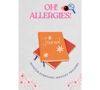 OH ALLERGIES!: Monitor symptoms, identify triggers, and improve your quality of life with this easy-to-use allergy journal.