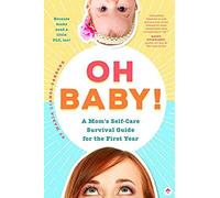 Oh Baby! A Mom's Self-Care Survival Guide For The First Year
