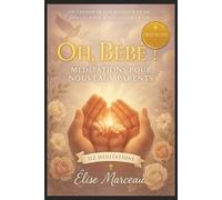 Oh, Bébé ! Méditations pour Nouveaux Parents: 112 moments de grâce pour trouver la paix, la joie et la force dans votre nouvelle aventure parentale