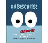 Oh, Biscuits!: The Little (Grown-Up) Guide to Bluey - Oh - OH - ebook (ePub) - Livre