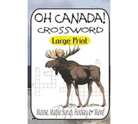 Oh Canada! Crossword Puzzle Book: 60 Fun & Quirky Puzzles About Canadian Slang, Cities, Food & Famous Faces: A Laugh-Out-Loud Puzzle Book Packed with ... Hockey & More - Hours of Brain-Tickling Fun!