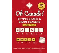 Oh Canada! Cryptograms & Brain Teasers: Large Print Puzzle Book for Adults: 60 Cryptograms, Number Codes, Word Scrambles, Sudoku & Logic Puzzles
