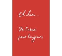 Oh chéri... Je t'aime pour toujours: Journal romantique | Carnet de notes ligné pour écrire des réflexions, prendre des notes, journaliste | Cadeau de premier rendez-vous pour les femmes