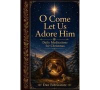 Oh Come Let Us Adore Him: Daily Meditations for Christmas