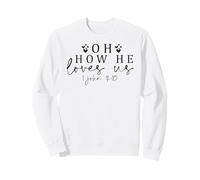 Oh, comme il Nous Aime, chrétiens, Hommes et Femmes, reconnaissants, reconnaissants ! Sweatshirt