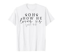 Oh, comme il Nous Aime, chrétiens, Hommes et Femmes, reconnaissants, reconnaissants ! T-Shirt