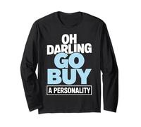 Oh Darling Go Buy A Personality Funny Citation Humour Manche Longue