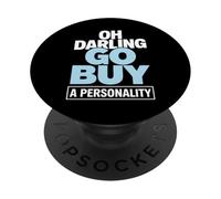 Oh Darling Go Buy A Personality Funny Citation Humour PopSockets PopGrip Adhésif
