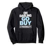 Oh Darling Go Buy A Personality Funny Citation Humour Sweat à Capuche