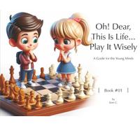 Oh! Dear, This Is Life... Play It Wisely (Book #1): A Guide for the Young Minds