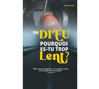 Oh Dieu pourquoi es-tu trop lent?