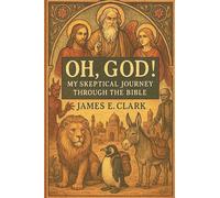 Oh, God! My Skeptical Journey Through the Bible