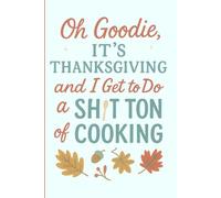 Oh Goodie it's Thanksgiving and I get to do a shit ton of Cooking: 109 page wide ruled notebook